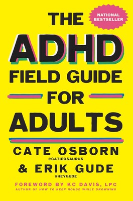 The ADHD Field Guide for Adults by Cate Osborn and Erik Gude